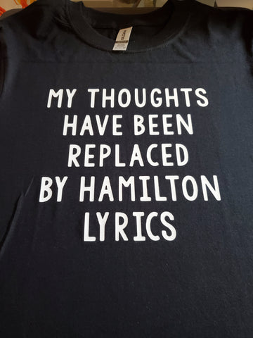 My Thoughts Have Been Replaced with Hamilton Lyrics T-Shirt or Hoodie