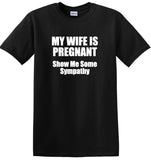 My Wife is Pregnant Show Me Some Sympathy, Dad Shirts