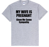 My Wife is Pregnant Show Me Some Sympathy, Dad Shirts