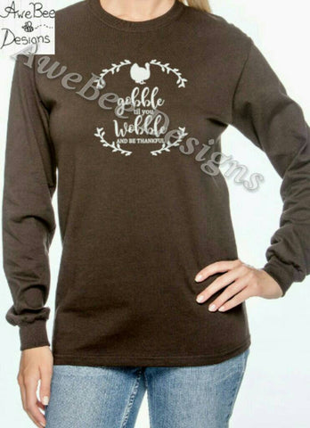Gobble Till You Wobble and Give Thanks Thanksgiving Adult Shirt