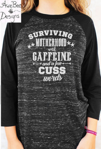 Surviving Motherhood with Caffeine and a few Cuss Words Raglan Tee Shirt