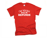 Valentine's Day I'm Yours No Refunds Shirt