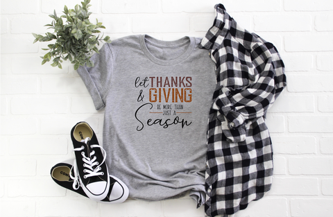 Let Thanks & Giving Be More Than Just a Season Fall Thanksgiving T-Shirt or Hoodie