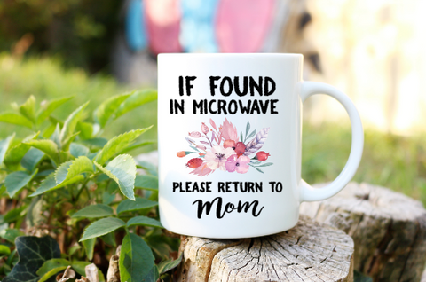 If Found in Microwave Please Return to Mom Coffee Mug Cup